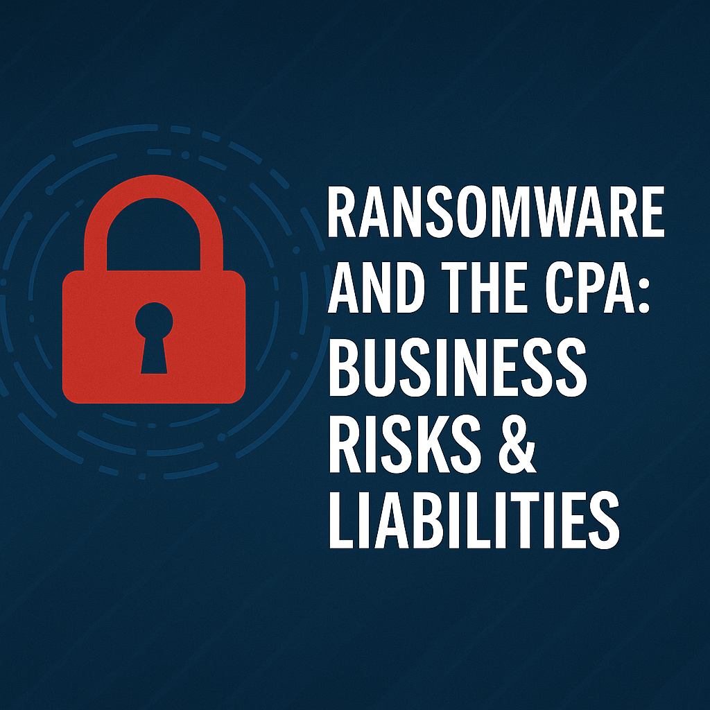 Ransomware and the CPA: Business Risks & Liabilities